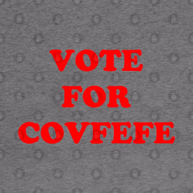 Vote For Covfefe by AngryMongoAff